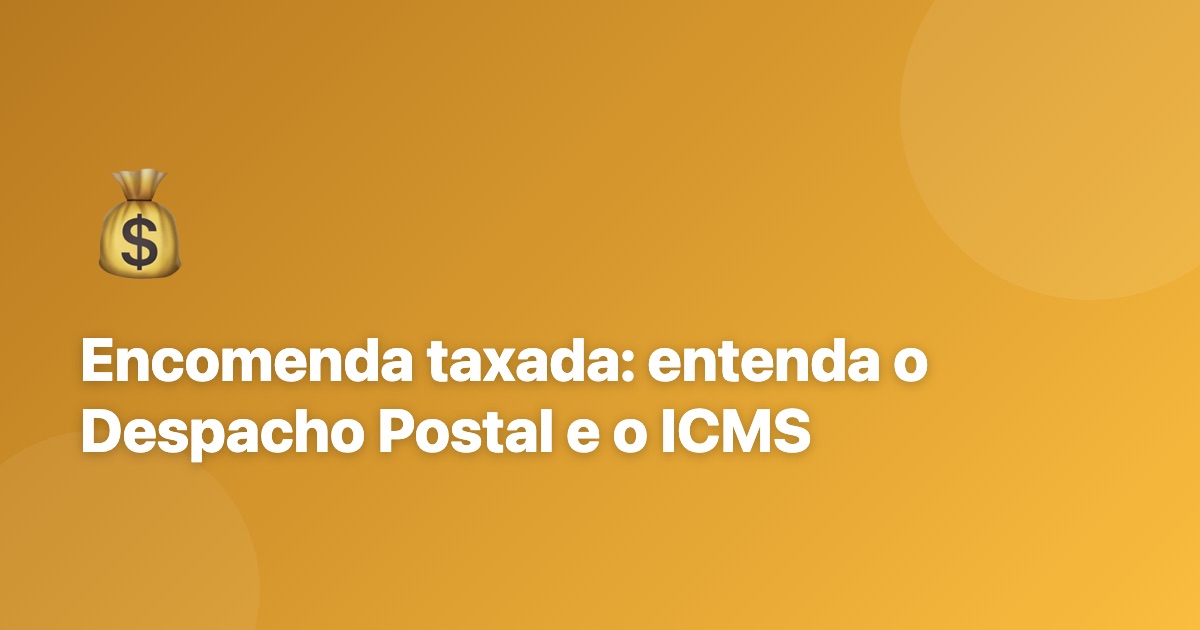 Encomenda taxada: entenda o Despacho Postal, o imposto e como pagar