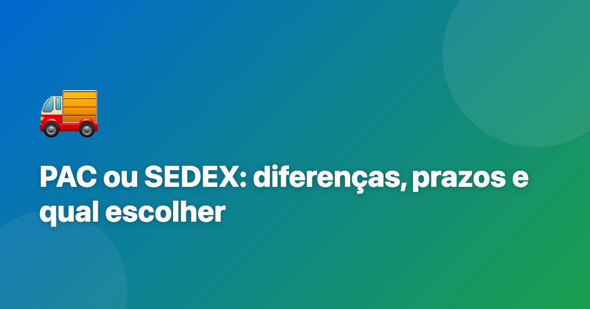 PAC ou SEDEX: diferenças, prazos e qual vale mais a pena