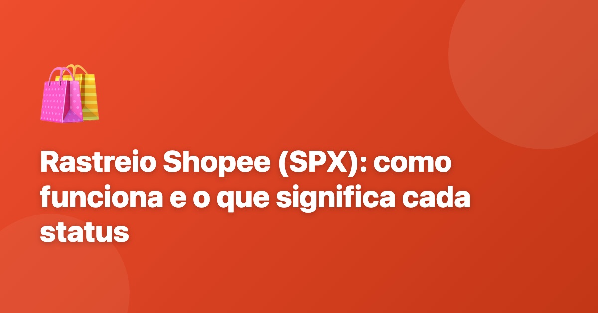 Rastreio Shopee (SPX): como funciona e o que significa cada status